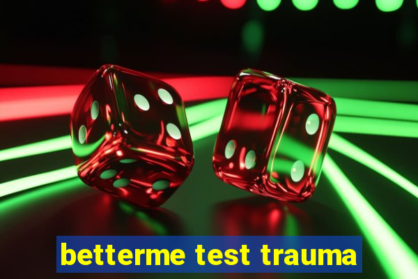 betterme test trauma